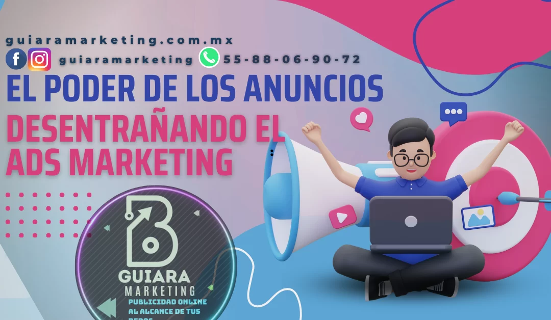 Marketing Digital y el Poder de los Anuncios: Desentrañando el Ads Marketing
